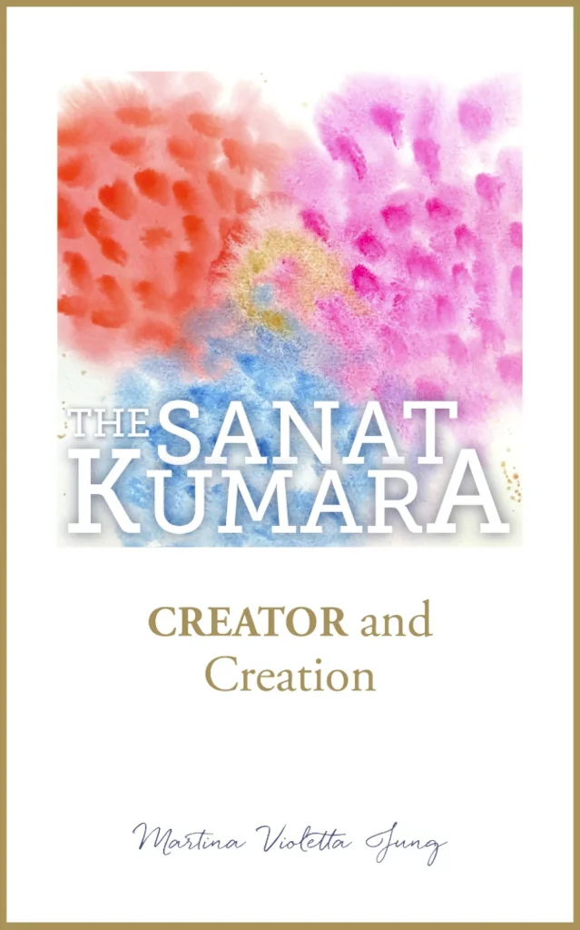 The SANAT KUMARA: CREATOR and CREATION (The SANAT KUMARA Speaks Book 8)
