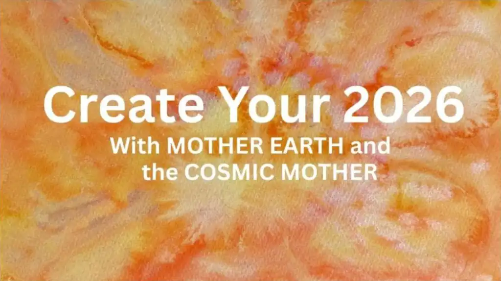 Create Your 2026 with Mother Earth and The COSMIC MOTHER
